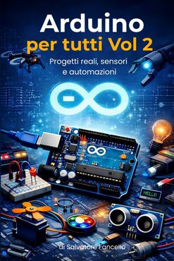 Arduino per tutti Volume 2 - progetti Arduino sensori e automazioni